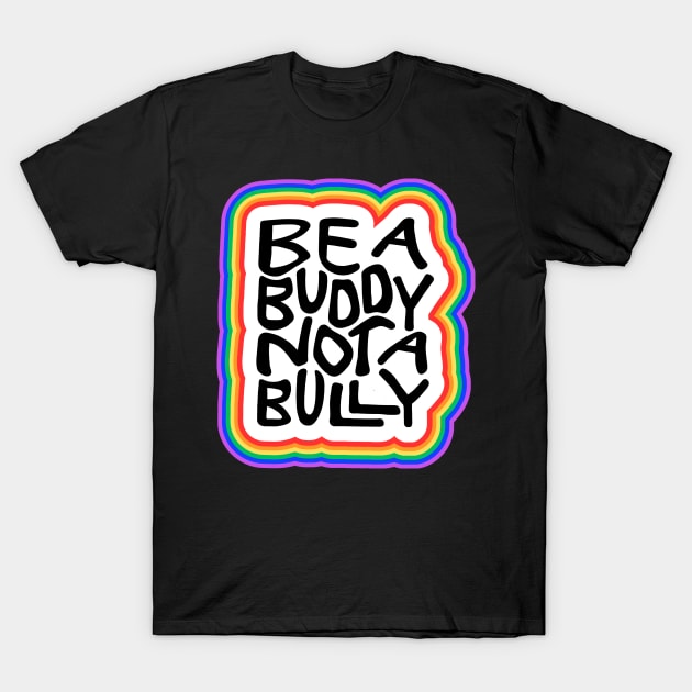 Be A Buddy Not A Bully Word Art T-Shirt by Slightly Unhinged